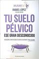Tu suelo pélvico, ese gran desconocido.Conócelo y descubre cómo puedes cuidarlo durante toda tu vida | 139151 | Raquel López Álvarez/Elisa García