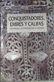 Conquistadores, emires y califas LA DINASTIA DE LOS OMEYAS EN EL AL-ANDALUS | 172546 | Manzano Moreno, Eduardo