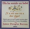 Ella ha tenido un bebé: ¡y a mi me va a dar algo! | 84220 | Barron, James Douglas