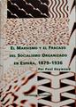 El marxismo y el fracaso del socialismo organizado en España 1879-1936 | 135424 | Heywood, Paul