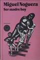 Ser madre hoy | 145516 | Noguera Lovén, Miguel