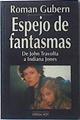 Espejo de fantasmas: de John Travolta a Indiana Jones | 119952 | Gubern Bernard, Román