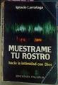 Muestrame Tu Rostro. Hacia la intimidad con Dios | 36706 | Larrañaga, Ignacio