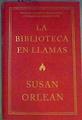 La biblioteca en llamas Historia de un millón de libros quemados y del hombre que encendió la ceril | 168615 | Susan Orlean