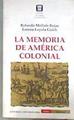 La Memoria de América colonial Inconsciente Colectivo y vida cotidiana | 182438 | Mellafe Rojas, Rolando/Loyola Goich, Lorena