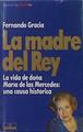 La madre del Rey La vida de doña María de las Mercedes: una causa histórica | 151644 | Gracia, Fernando