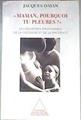 Maman, pourquoi tu pleuures? Les désordres émotionnels de la grossesse et de la maternité | 171886 | Dayan, Jacques