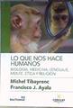 LO QUE NOS HACE HUMANOS Biología, medicina, lenguaje, mente, ética y religión | 186714 | Michael Tibayrenc y Francisco J. Ayala