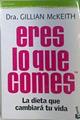 Eres lo que comes La Dieta que cambiara tu vida | 137460 | McKeith, Gillian