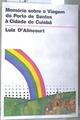 Memória sobre a viagem do porto de Santos à cidade de Cuiabá | 179397 | Luis d' Alincourt