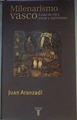 El milenarismo vasco Edad de oro etnia y nativismo | 96372 | Aranzadi Martínez, Juan