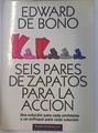 Seis pares de zapatos para la acción: una solución para cada problema y un enfoque para cada solució | 123500 | De Bono, Edward