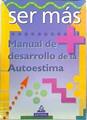 Ser mas: manual del desarrollo de la autoestima | 138361 | Robles Mira, Salvador