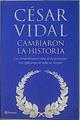 Cambiaron la historia : las extraordinarias vidas de los personajes más influyentes de todos los tie | 146752 | Vidal, César (1958-    )