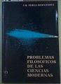 Problemas filosóficos de las ciencias modernas | 159731 | Pérez Hernandez, J. M.(José Manuel)