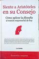Siente a Aristóteles en su consejo. Como aplicar la Filosofía al mundo empresarial de hoy | 141817 | Carreto Clavo, Luis