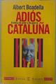 Adiós Cataluña crónica de amor y de guerra | 87212 | Boadella, Albert
