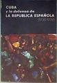 Cuba y la defensa de la Republica Española 1936 - 1939 | 186544 | VVAA