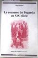 Le royaume du Buganda au XIXe siècle : Mutations politiques et religieuses d'un ancien Etat d'Afriqu | 180057 | Henri Médard et Jean-Pierre Chrétien