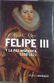 Felipe III y la Pax Hispánica, 1598 1621 el fracaso de la gran estrategia | 180038 | Allen, Paul A.