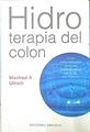 Hidroterapia del colon: curar enfermedades crónicas a través de la sanación del intestino | 139734 | Ullrich, Manfred