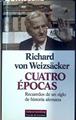 Cuatro épocas: recuerdos de un siglo de historia alemana | 118566 | Weizsäcker, Richard von
