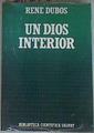 Un Dios interior . El hombre del futuro como parte de un mundo natural | 70724 | Dubos, René
