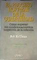 El proceso Hoffman de la cuadrinidad Cómo superar los condicionamientos negativos de la infancia | 186615 | Hoffman, Bob