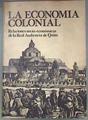 La economía colonial Relaciones socio-económicas de la Real Audiencia de Quito | 181047 | Manuel Miño Grijalva, introd. y selec.
