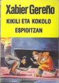 Kikili eta kokolo espioitzan | 139854 | Gereño, Xabier