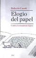 Elogio del papel : contra el colonialismo digital | 173972 | Casati, Roberto (1961-)