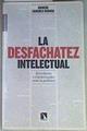 La desfachatez intelectual : escritores e intelectuales ante la política | 158355 | Sánchez-Cuenca Rodríguez, Ignacio
