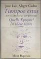 Tiempos estos: un mundo para un solo personaje | 183545 | Alegre Cudós, José Luis
