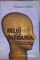 El Reloj De La Sabiduria: Tiempos Y Espacios En El Cerebro humano | 38055 | Mora Teruel, F.