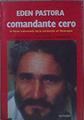 Eden Pastora Comandante Cero El héroe traicionado de la revolución en Nicaragua | 152779 | Berreby, Genevieve/Berreby, Elie Georges/Eden Pastora, Entrevistado por