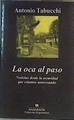 La oca al paso : noticias desde la oscuridad que estamos atravesando | 166412 | Tabucchi, Antonio (1943- )