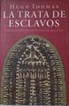 La trata de esclavos Historia del tráfico de seres humanos de 1440 a 1870 | 123880 | Alba, Víctor/Thomas, Hugh