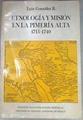 Etnologia y mision en la Pimeria Alta, 1715 1740 | 180115 | Gonzalez R., Luis