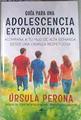 Guía para una adolescencia extraordinaria: Acompaña a tu hijo de alta demanda desde una crianza resp | 176847 | Úrsula Perona