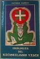Ideologías del nacionalismo vasco 1876 - 1937 De los euskaros a Jagi Jagi | 139242 | Elorza, Antonio