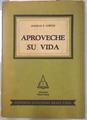 Aproveche su vida: Un conjunto de sugestiones y reflexiones útiles para perfeccionar la personalidad | 134410 | Douglas E. Lurton