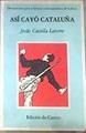 Así cayó Cataluña | 179901 | Castilla Latorre, Jesús