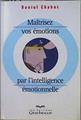 Maîtrisez vos émotions par l'intelligence émotionelle | 146619 | Chabot, Daniel