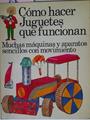 Cómo Hacer Juguetes Que Funcionan Muchas Máquinas Y Aparatos Sencillos Con Movimiento | 65591 | Amery Heather