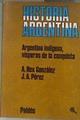 Argentina indígena : vísperas de la conquista ( Historia argentina. vol. 1 ) | 184419 | Rex González, alberto/Perez, José A.