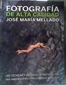 Fotografía de alta calidad : las técnicas y métodos definitivos CS6 | 187812 | Mellado, José María (1966- )