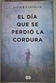 El día que se perdió la cordura | 128442 | Castillo, Javier