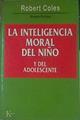 La inteligencia moral del niño y del adolescente | 154562 | Coles, Robert