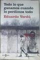 Todo lo que ganamos cuando lo perdimos todo | 178964 | Verdú, Eduardo (1974-)