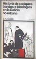 Historia de caciques, bandos e ideologías en la Galicia no urbana | 182928 | Durán Iglesias, José Antonio